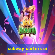 subway surfers oi